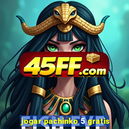 jogar pachinko 5 gratis